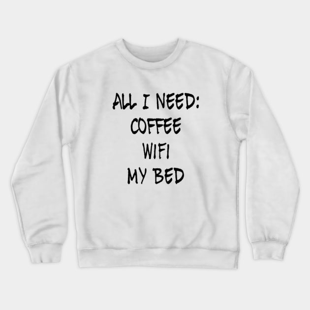 All I need Coffee WIFI My Bed Crewneck Sweatshirt by Sunshineisinmysoul